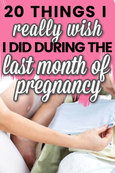 things I wish I did in the last month of pregnancy
