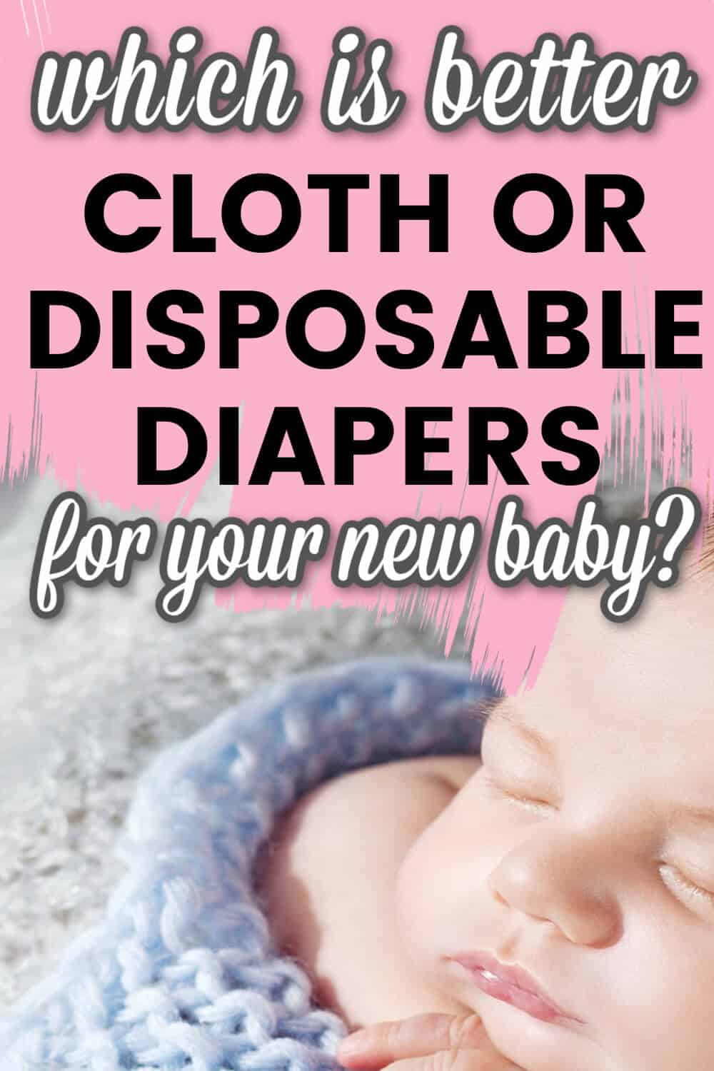 Which Is Better Disposable Or Cloth Diapers? Pros Vs Cons