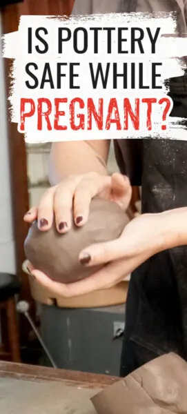 Is pottery safe while pregnant?