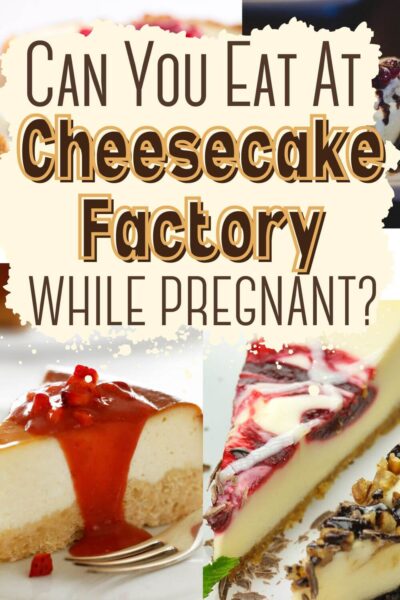 Can I eat at The Cheesecake Factory while pregnant?